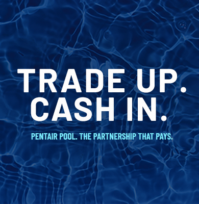 Water with the Pentair Pool Logo. Words say "Trade Up. Cash In. Pentair Pool. The Partnership that Pays"